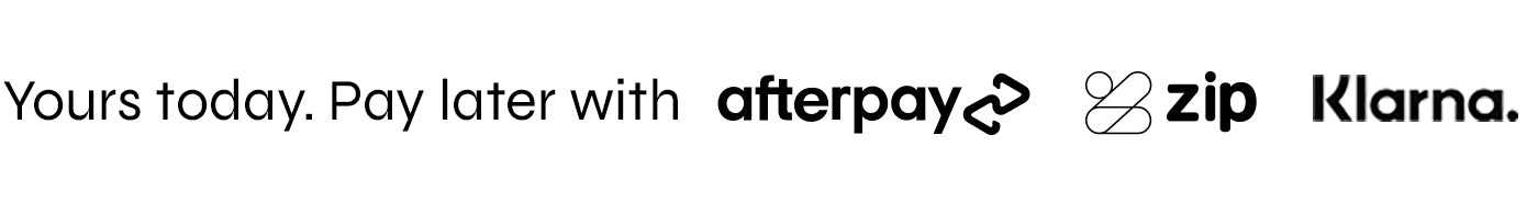 Yours today, pay later with afterpay, zip & klarna
